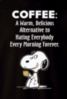 Coffee: A Warm, Delicious Alternative to Hating Everybody Every Morning Forever. - Snoopy