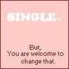 Single, But, You Are Welcome To Change That.