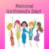 National Girlfriend's Day! 
