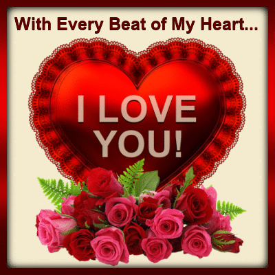 With Every Beat of My Heart...I Love You!