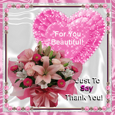 For You Beautiful! Just to say Thank You!