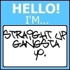 Hello! I'M Straight Up Gangsta Up