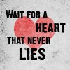 Wait For A Heart That Never Lies