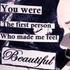 You Were The First Person Who Made Me Fell Beautiful
