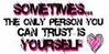 Only Person You Can Trust Is Yourself