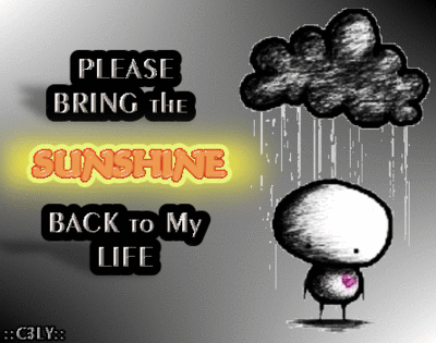 Please Bring The Sunshine Back To My Life