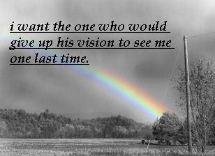 I Want The One Who Would Give Up His Vision To See Me One Last Time