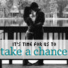 It's Time For Us To Take A Chance