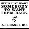 Girls Just Want Somebody To Want Them Back