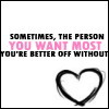 Sometimes The Person You Want Most You're Better Off Without