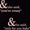 She Said You're Crazy
