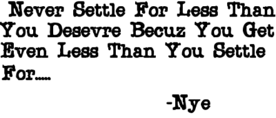 Never Settle For Less Than You Desevre