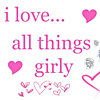 I Love All Things Girly