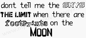 Dont Tell Me The Skys The Limit When There Are Footprins On The Moon