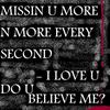 Missin U More And More Every Second I Love U Do U Believe Me