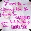 Love Is Giving Him The Power To Destroy You, But Trusting Him Not To