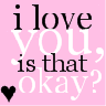 I Love You, Is That Okay?