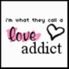 I'm What They Call A Love Addict