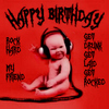 Happy Birthday! Rock Hard My Friend! -- Baby Rocks