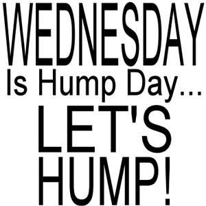 Wednesday Is Hump Day Let's