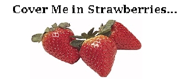 Cover Me In Strawberries