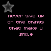 Never Give Up On The Things That Make U Smile
