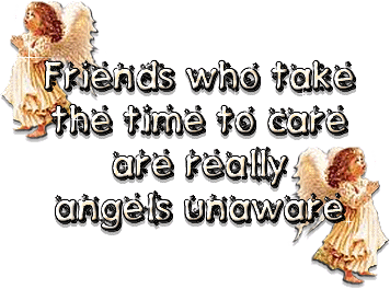 Friends Who Take The Time To Care Are Really Angels 