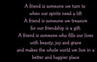 A Friend Is Someone Who Fills Our Lives With Beauty