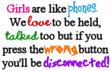 Girls Are Like Phones We Love T Be Held, Talked Too But If You Press The Wrong Button You'll Be Disconnected!