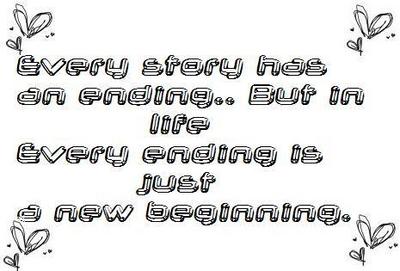 Every Story Has An Ending But In Life Every Ending Is Just A New Beginning