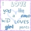I Love You Like An Emo Kid Loves Girl Pants