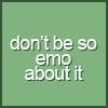 Don't Be So Emo About It