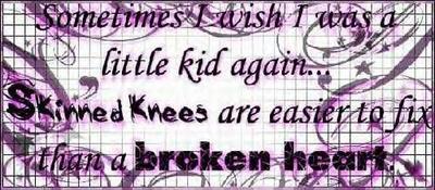 Sometimes I Wish I Was A Little Kid Again Skinned Knees Are Easier To Fix Than A Broken Heart