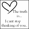 The Truth Is I Cant Stop Thinking Of You...