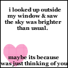I Looked Up Outside My Window Saw The Sky Was Brighter Than Usual. Maybe Is Because Was Just Thinking Of You