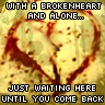With A Broken Heart And Alone Just Waiting Here Until You Come Back