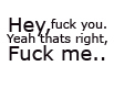 Hey, *** You. Yeah Thats Right