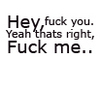 Hey, *** You. Yeah Thats Right