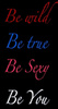 Be Wild Be True Be Sexy Be You