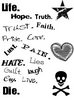 Life Hope Truth Faith Pride Pain Lust Hate Lies Laugh Live Cry Die