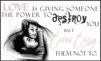 Love Is Giving Someone The Power To Destroy You
