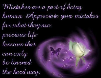 Mistakes Are A Part Of Being Human Appreciate Your Mistakes For What They Are Precious Life Lessons That Can Only Be Learned The