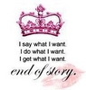 I Say What I Want I Do What I Want I Get What I Want Endo Of Story
