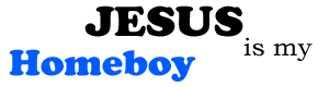 JESUS IS MY HOMEBOY