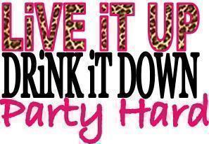 live it up drink it down party hard