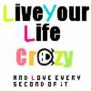 Live Ur Life Crazy