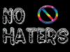 NO HATERS