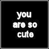 your cute =]]