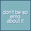 Don't Be So Emo About It