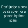 Don't Judge A Book By Its Cover, Or A Person By Their Scars